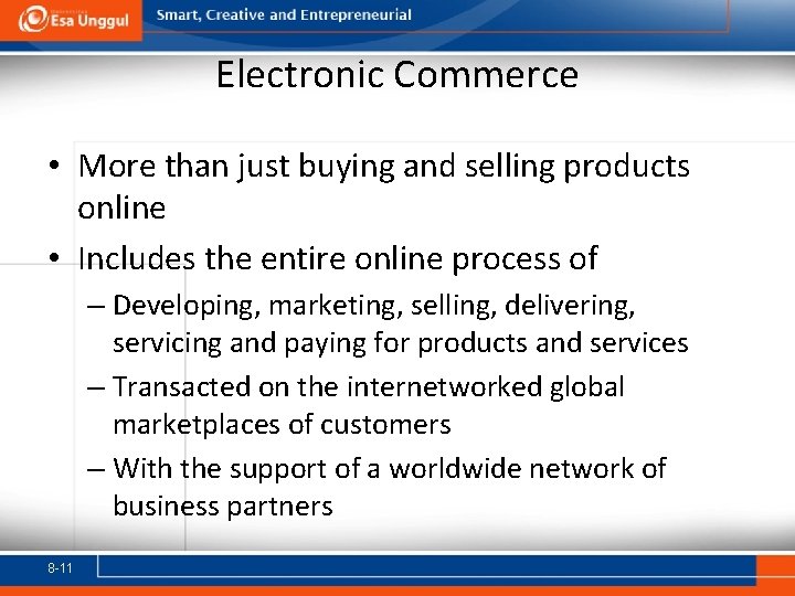 Electronic Commerce • More than just buying and selling products online • Includes the