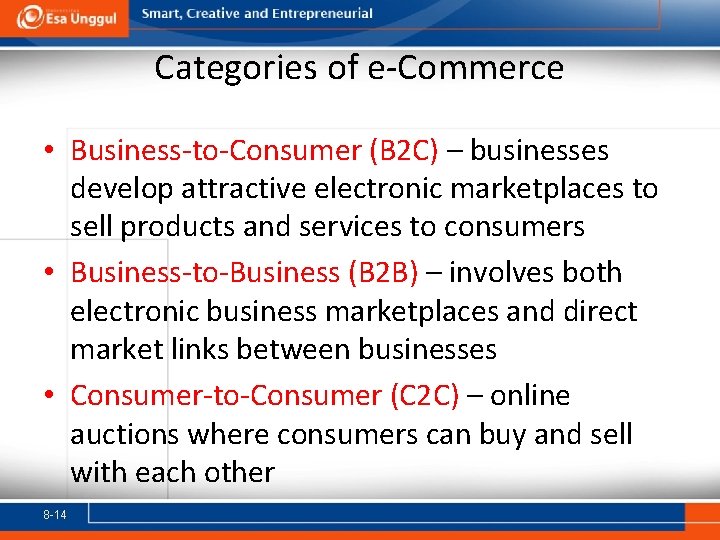 Categories of e-Commerce • Business-to-Consumer (B 2 C) – businesses develop attractive electronic marketplaces