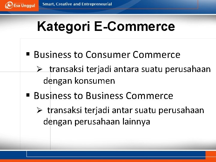 Kategori E-Commerce § Business to Consumer Commerce Ø transaksi terjadi antara suatu perusahaan dengan