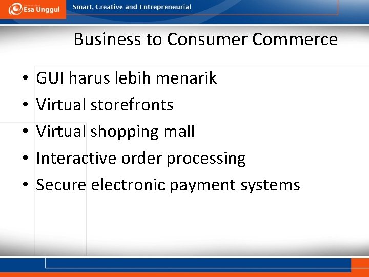 Business to Consumer Commerce • • • GUI harus lebih menarik Virtual storefronts Virtual