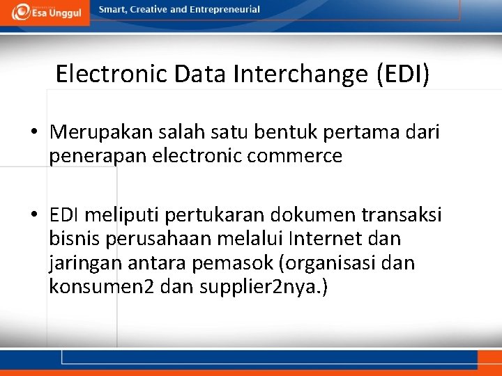 Electronic Data Interchange (EDI) • Merupakan salah satu bentuk pertama dari penerapan electronic commerce