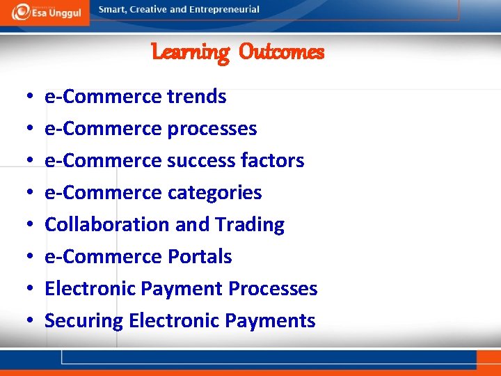 Learning Outcomes • • e-Commerce trends e-Commerce processes e-Commerce success factors e-Commerce categories Collaboration