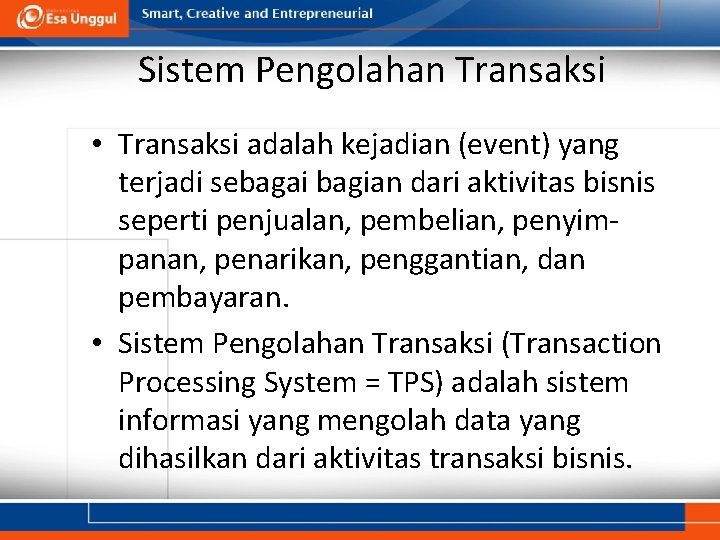 Sistem Pengolahan Transaksi • Transaksi adalah kejadian (event) yang terjadi sebagai bagian dari aktivitas