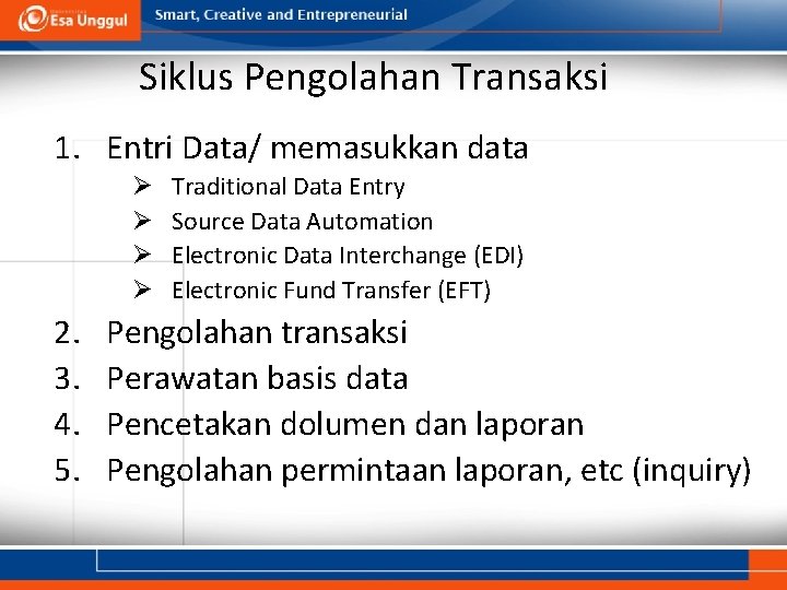 Siklus Pengolahan Transaksi 1. Entri Data/ memasukkan data Ø Ø 2. 3. 4. 5.