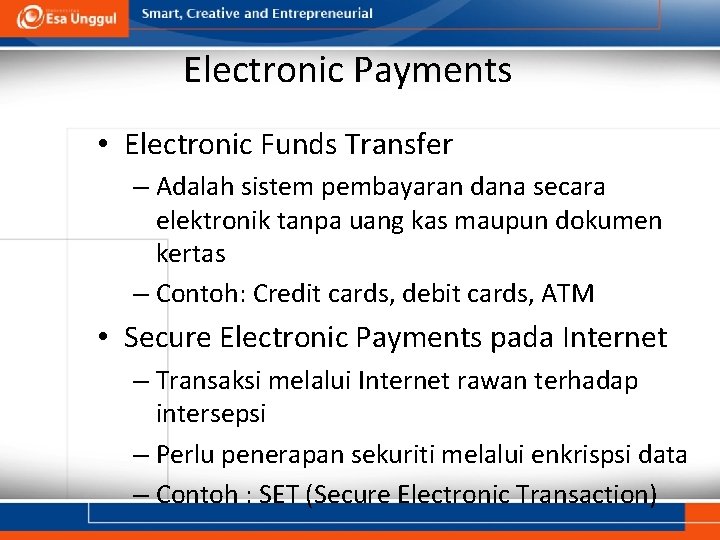 Electronic Payments • Electronic Funds Transfer – Adalah sistem pembayaran dana secara elektronik tanpa