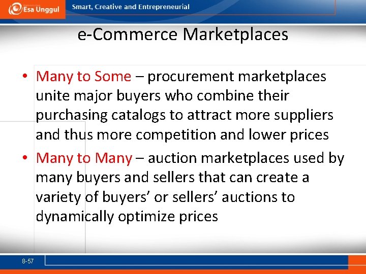 e-Commerce Marketplaces • Many to Some – procurement marketplaces unite major buyers who combine