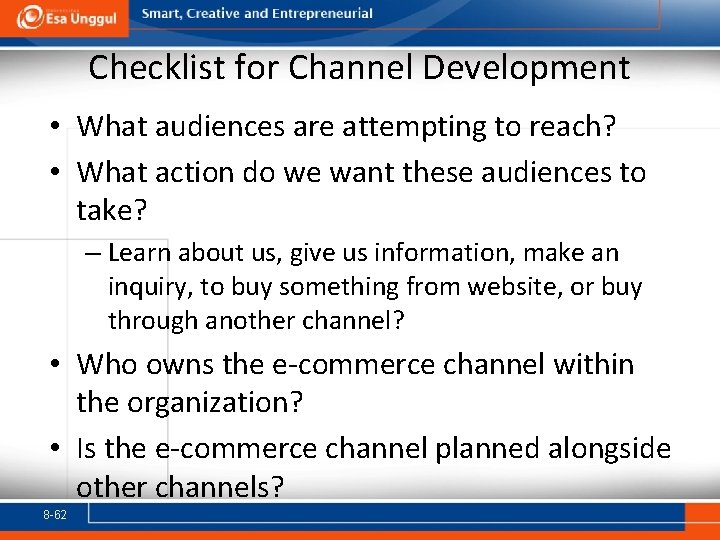 Checklist for Channel Development • What audiences are attempting to reach? • What action