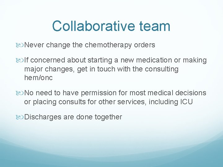 Collaborative team Never change the chemotherapy orders If concerned about starting a new medication