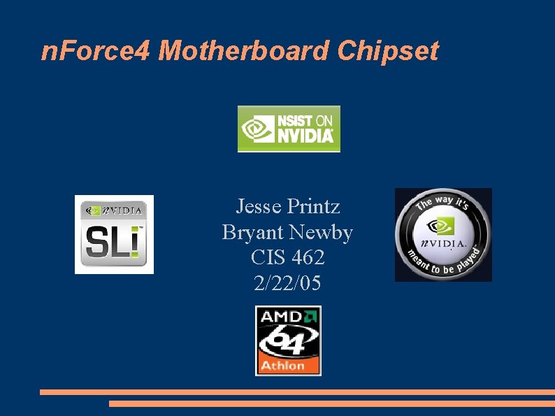 n. Force 4 Motherboard Chipset Jesse Printz Bryant Newby CIS 462 2/22/05 