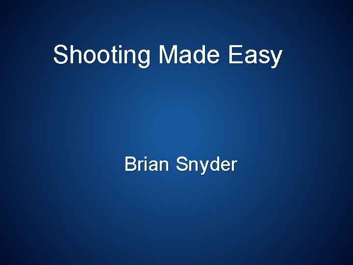 Shooting Made Easy Brian Snyder 