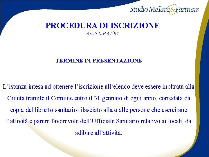 PROCEDURA DI ISCRIZIONE Art. 6 L. R. 41/84 TERMINE DI PRESENTAZIONE L’istanza intesa ad