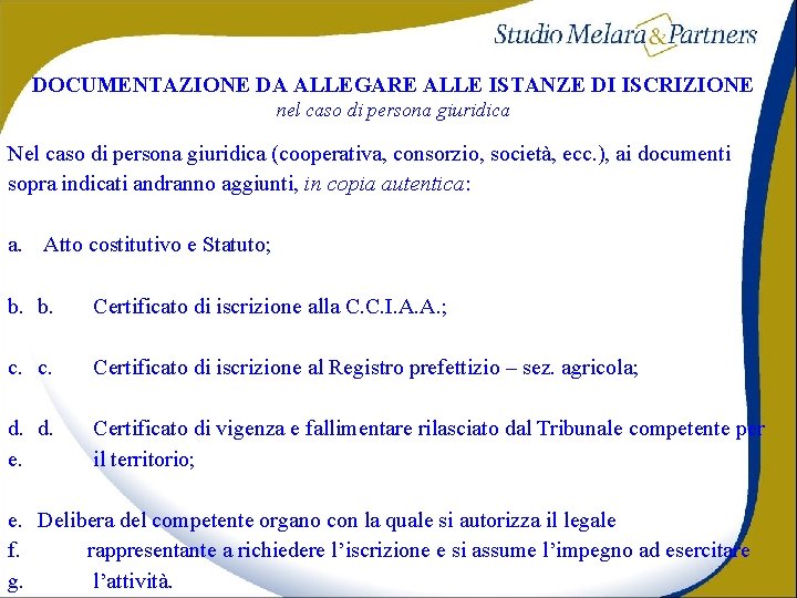 DOCUMENTAZIONE DA ALLEGARE ALLE ISTANZE DI ISCRIZIONE nel caso di persona giuridica Nel caso