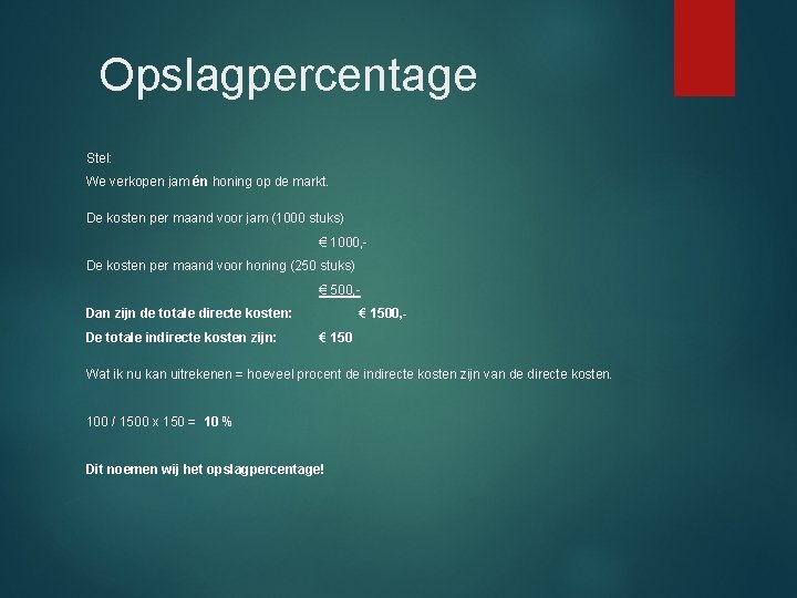 Opslagpercentage Stel: We verkopen jam én honing op de markt. De kosten per maand