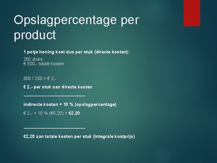 Opslagpercentage per product 1 potje honing kost dus per stuk (directe kosten): 250 stuks