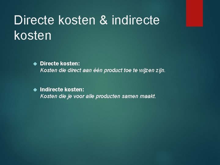 Directe kosten & indirecte kosten Directe kosten: Kosten die direct aan één product toe