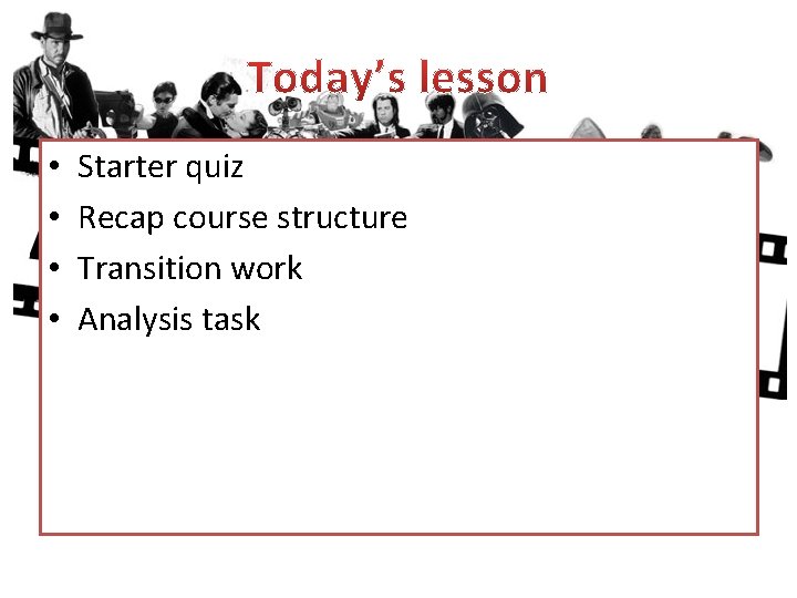  • • Starter quiz Recap course structure Transition work Analysis task 