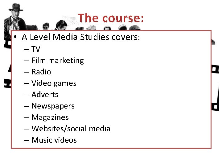  • A Level Media Studies covers: – TV – Film marketing – Radio