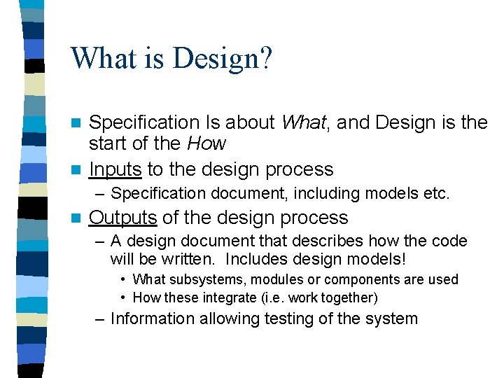What is Design? Specification Is about What, and Design is the start of the