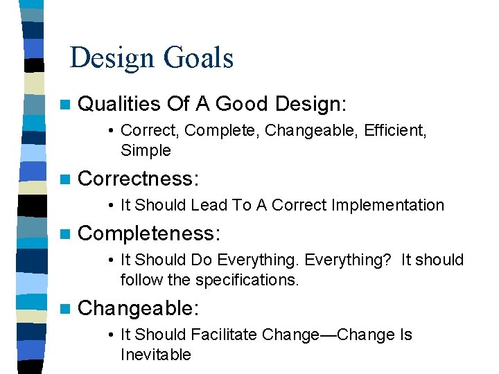 Design Goals n Qualities Of A Good Design: • Correct, Complete, Changeable, Efficient, Simple