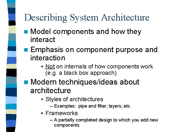 Describing System Architecture Model components and how they interact n Emphasis on component purpose