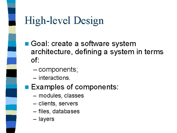 High-level Design n Goal: create a software system architecture, defining a system in terms