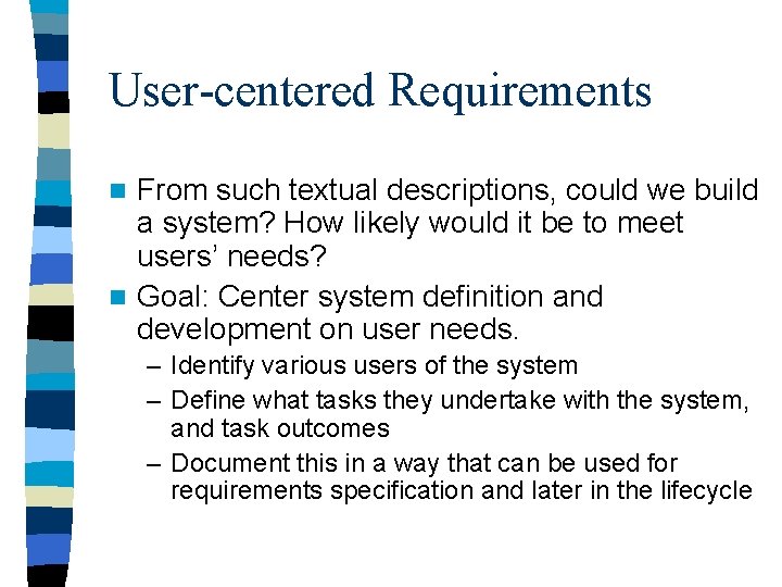 User-centered Requirements From such textual descriptions, could we build a system? How likely would