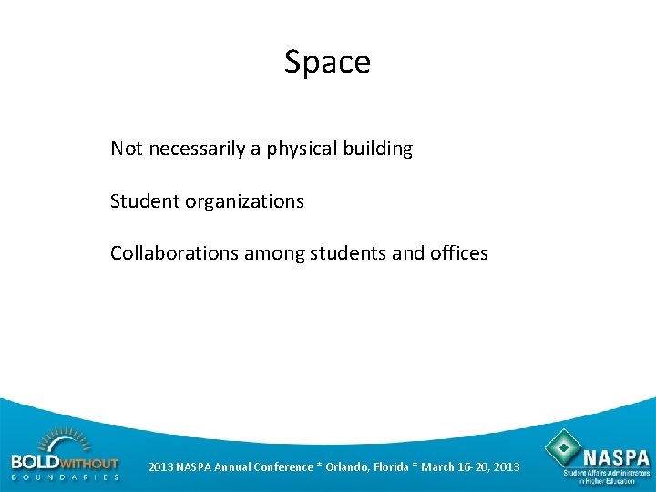 Space Not necessarily a physical building Student organizations Collaborations among students and offices 2013