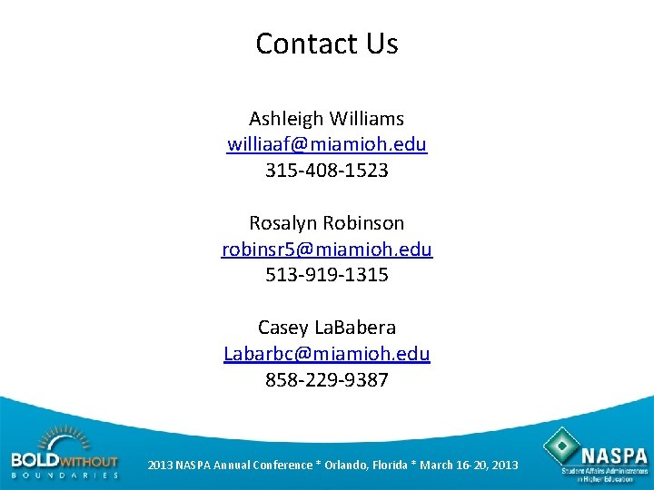 Contact Us Ashleigh Williams williaaf@miamioh. edu 315 -408 -1523 Rosalyn Robinson robinsr 5@miamioh. edu