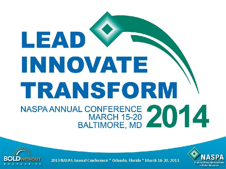 2013 NASPA Annual Conference * Orlando, Florida * March 16 -20, 2013 