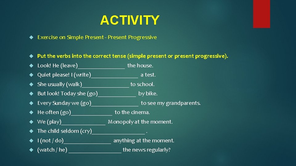 ACTIVITY Exercise on Simple Present - Present Progressive Put the verbs into the correct