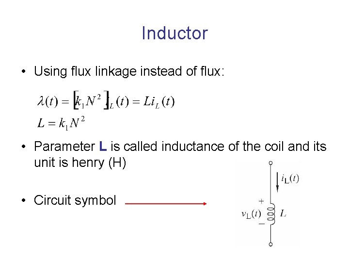 Inductor • Using flux linkage instead of flux: • Parameter L is called inductance