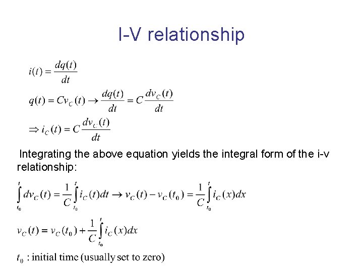 I-V relationship Integrating the above equation yields the integral form of the i-v relationship: