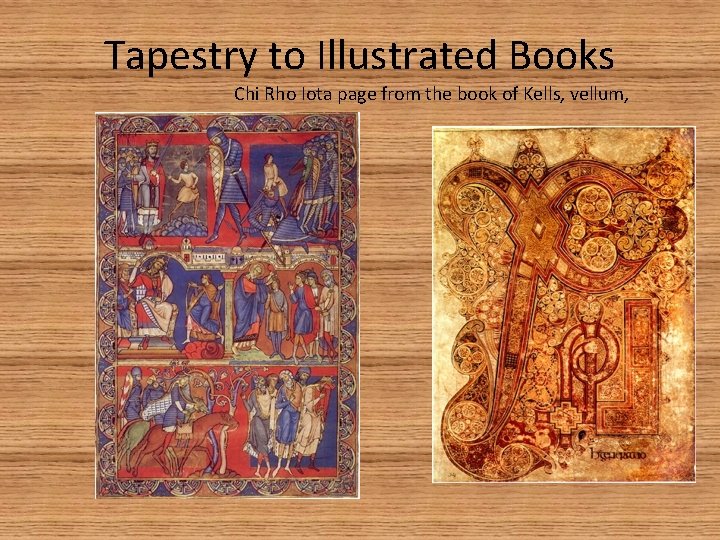 Tapestry to Illustrated Books Chi Rho Iota page from the book of Kells, vellum,