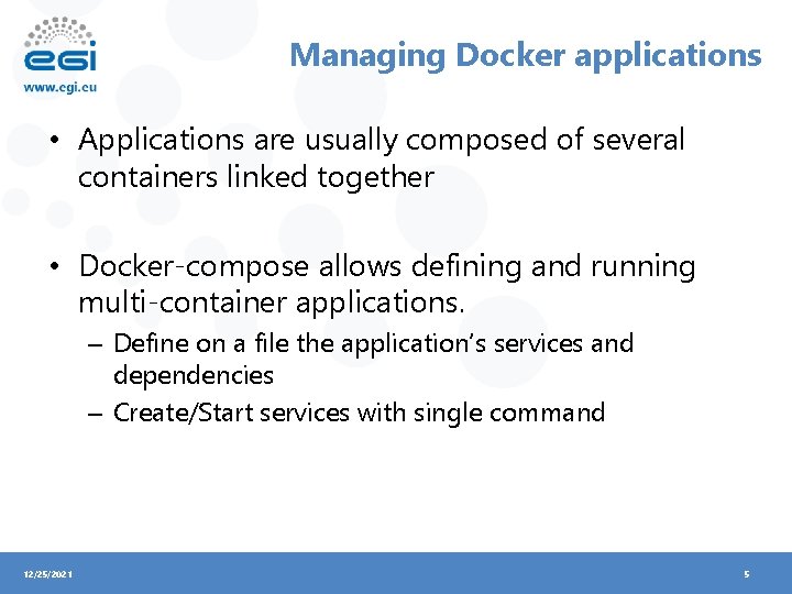 Managing Docker applications • Applications are usually composed of several containers linked together •