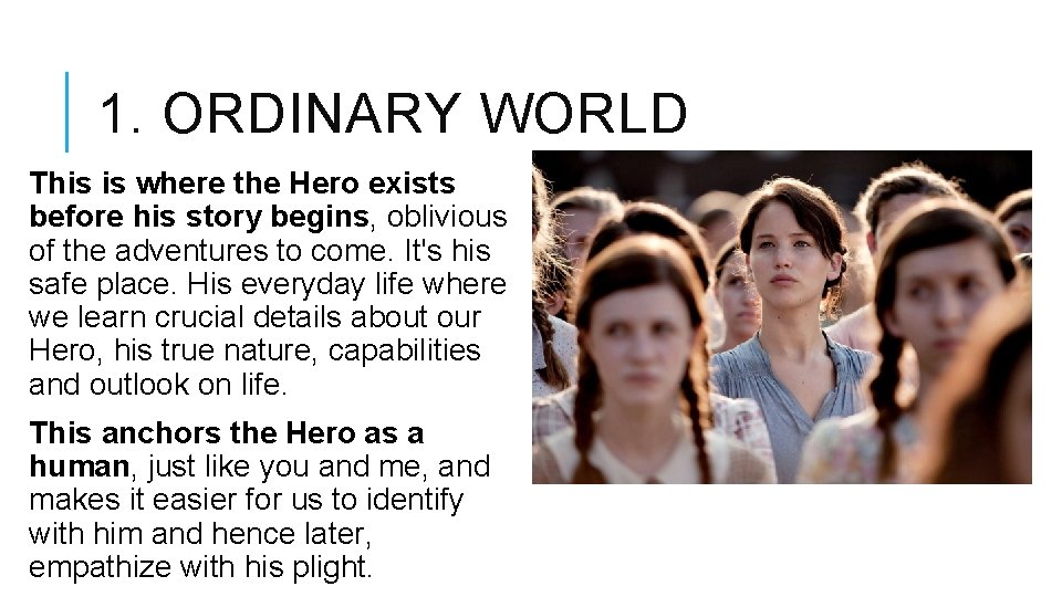 1. ORDINARY WORLD This is where the Hero exists before his story begins, oblivious