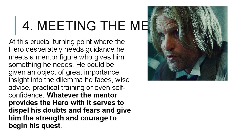 4. MEETING THE MENTOR At this crucial turning point where the Hero desperately needs