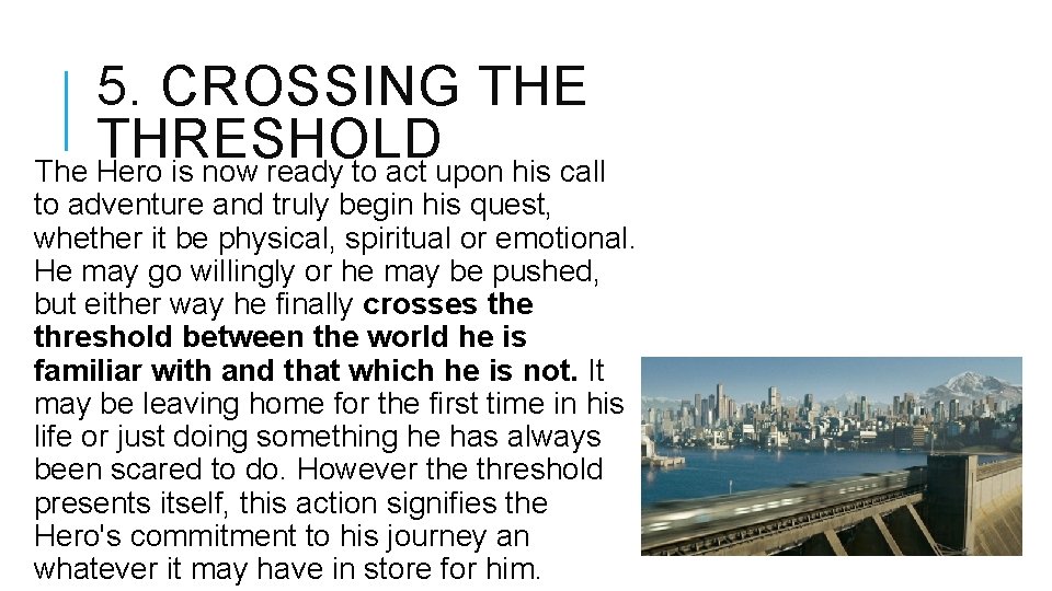 5. CROSSING THE THRESHOLD The Hero is now ready to act upon his call