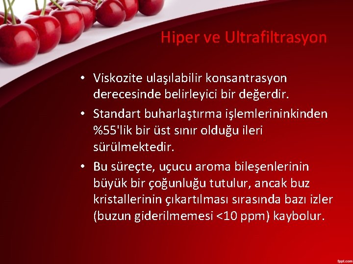 Hiper ve Ultrafiltrasyon • Viskozite ulaşılabilir konsantrasyon derecesinde belirleyici bir değerdir. • Standart buharlaştırma