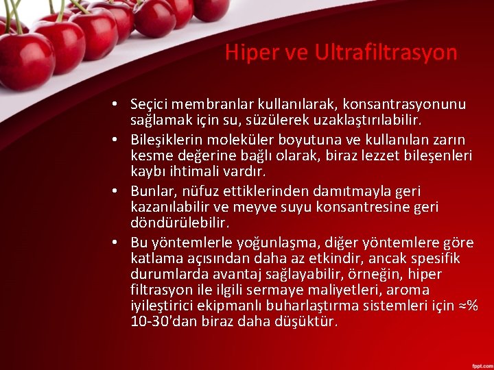 Hiper ve Ultrafiltrasyon • Seçici membranlar kullanılarak, konsantrasyonunu sağlamak için su, süzülerek uzaklaştırılabilir. •