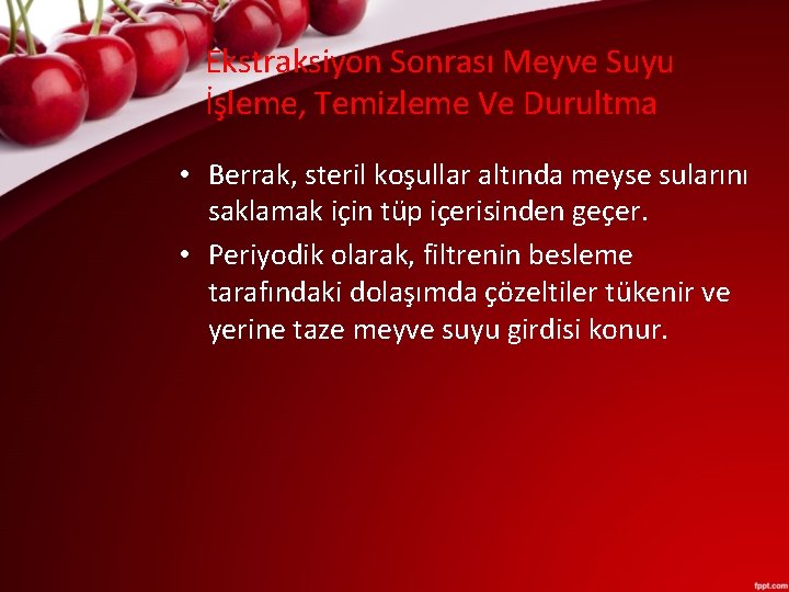 Ekstraksiyon Sonrası Meyve Suyu İşleme, Temizleme Ve Durultma • Berrak, steril koşullar altında meyse