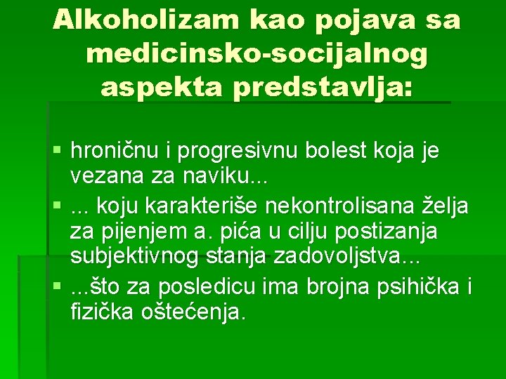 Alkoholizam kao pojava sa medicinsko-socijalnog aspekta predstavlja: § hroničnu i progresivnu bolest koja je