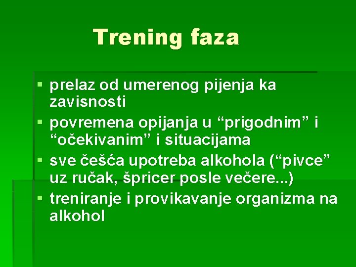 Trening faza § prelaz od umerenog pijenja ka zavisnosti § povremena opijanja u “prigodnim”