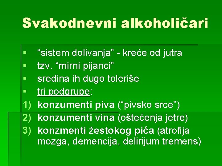 Svakodnevni alkoholičari § § 1) 2) 3) “sistem dolivanja” - kreće od jutra tzv.