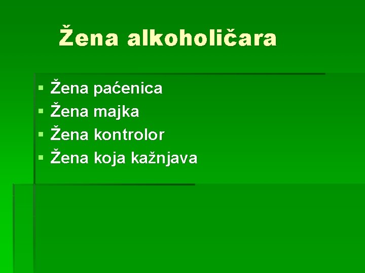 Žena alkoholičara § § Žena paćenica Žena majka Žena kontrolor Žena koja kažnjava 