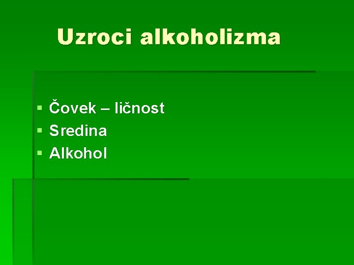 Uzroci alkoholizma § § § Čovek – ličnost Sredina Alkohol 