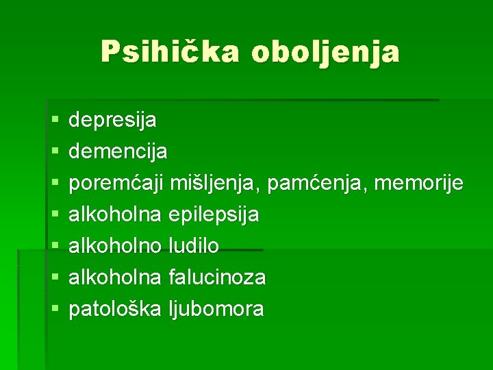 Psihička oboljenja § § § § depresija demencija poremćaji mišljenja, pamćenja, memorije alkoholna epilepsija