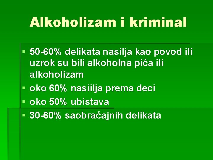 Alkoholizam i kriminal § 50 -60% delikata nasilja kao povod ili uzrok su bili