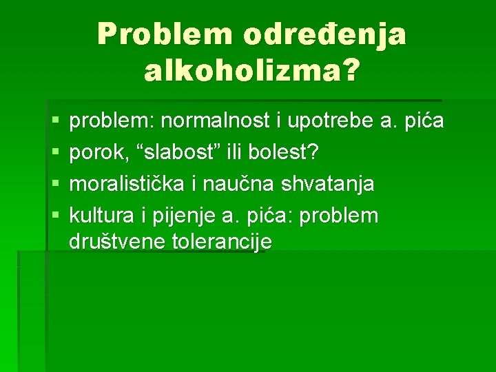 Problem određenja alkoholizma? § § problem: normalnost i upotrebe a. pića porok, “slabost” ili