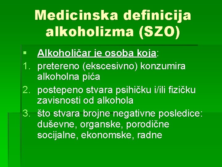 Medicinska definicija alkoholizma (SZO) § Alkoholičar je osoba koja: 1. pretereno (ekscesivno) konzumira alkoholna