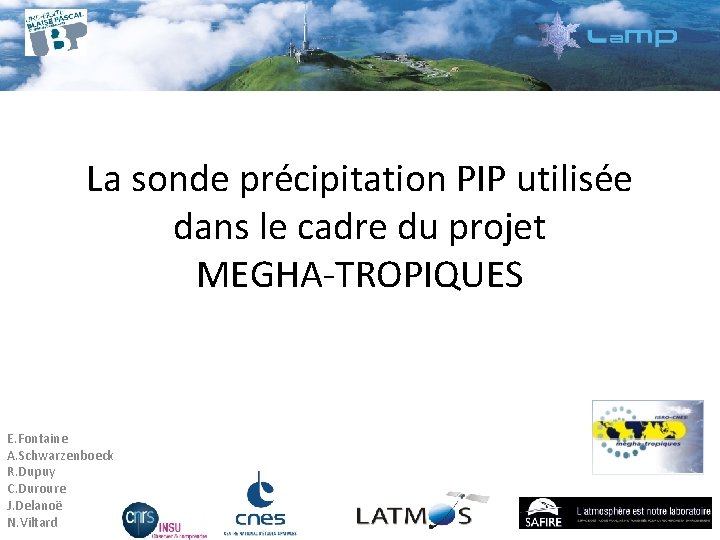 La sonde précipitation PIP utilisée dans le cadre du projet MEGHA-TROPIQUES E. Fontaine A.